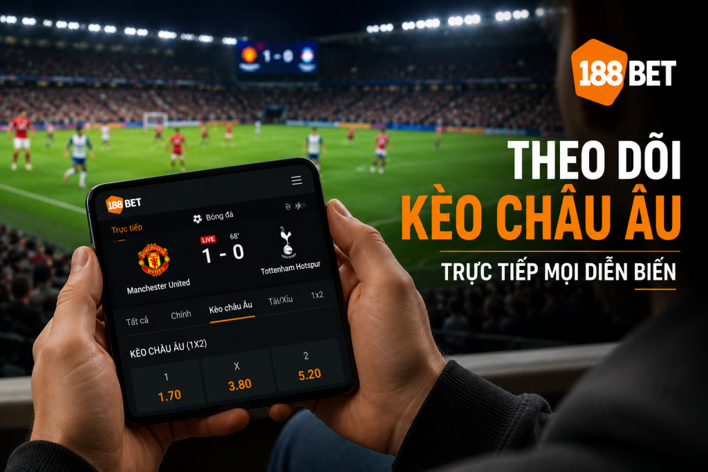 Cược thủ theo dõi kèo châu Âu trực tiếp trên điện thoại khi xem bóng đá