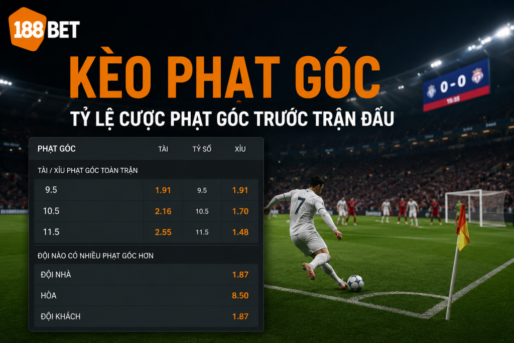 Kèo phạt góc bóng đá với bảng tỷ lệ cược trước trận đấu