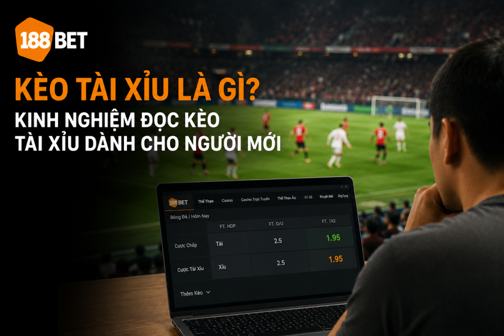 Kèo tài xỉu trong cá cược bóng đá với bảng tỷ lệ cược trước trận đấu